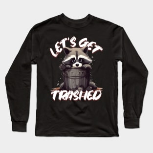 Let’s Get Trashed Long Sleeve T-Shirt